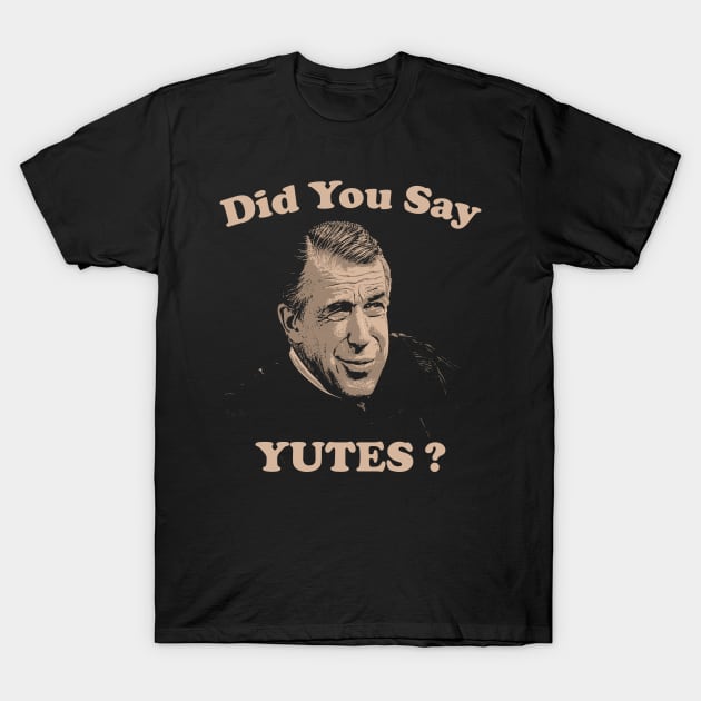 Did You Say Yutes ?  / My Cousin Vinny T-Shirt by notsleepyart